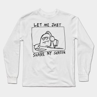 Let me just share my screen Long Sleeve T-Shirt